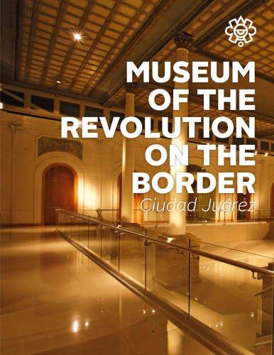 Museo de la Revolución en la Frontera,  ex Aduana de Ciudad Juárez
