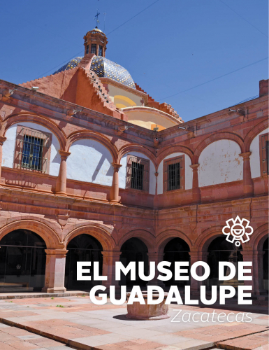 Museo de Guadalupe, ex Convento de Propaganda Fide de Nuestra Señora de Guadalupe